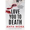 Anya Mora Love You to Death (Tascabile)