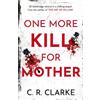 C. R. Clarke One More Kill For Mother (Tascabile) DI Gutteridge Series