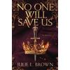 Julie L Brown No One Will Save Us (Tascabile)