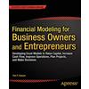 Apress Financial Modeling for Business Owners and Entrepreneurs: Developing Excel Models to Raise Capital, Increase Cash Flow, Improve Operations, Plan Projects, and Make Decisions