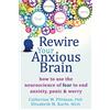 New Harbinger Pubns Inc Rewire Your Anxious Brain: How to Use the Neuroscience of Fear to End Anxiety, Panic, & Worry