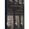 Arthur 1788-1860 Schopenhauer The Wisdom of Life (Tascabile)
