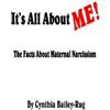 Mrs. Cynthia Baile It's All About Me! the Facts About Maternal Narci (Tascabile)