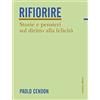 Corsiero Editore Rifiorire. Storie e pensieri sul diritto alla felicità