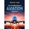 David Lian The Incredible World of Aviation (Tascabile)