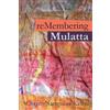 Christy A Kelly reMembering Mulatta (Tascabile)