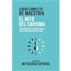 Metacurso Editorial Curso Completo De Maestria El Mito Del Carisma: Como Desarrollar Tu Presencia, Poder Y Calidez Para Conectar Con Los Demas