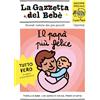 L'Ippocampo Il papà più felice. La gazzetta del bebè. Ediz. a colori