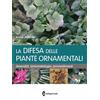 Edagricole Calderini La difesa delle piante ornamentali. Avversità, sintomatologia, provvedimenti