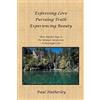 BalboaPress Expressing Love-Pursuing Truth-Experiencing Beauty: Timeless Steps to the Ultimate Satisfaction-A Meaningful Life