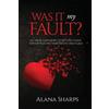 Alana Sharps Was it My Fault? (Tascabile)