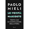 Rizzoli Le verità nascoste. Trenta casi di manipolazione della storia