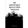 William Morton My Grotesque Reflection Though (Tascabile)