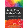 Trish Perry Real, Raw, & Relatable (Tascabile)
