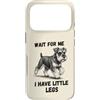 Miniature Schnauzer Dog Lover Gifts Custodia per iPhone 17 Pro Wait for Me I Have Little Legs Schnauzer in miniatura divertente