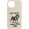 Miniature Schnauzer Dog Lover Gifts Custodia per iPhone 14 Wait for Me I Have Little Legs Schnauzer in miniatura divertente