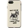 Miniature Schnauzer Dog Lover Gifts Custodia per iPhone SE (2020) / 7/8 Wait for Me I Have Little Legs Schnauzer in miniatura divertente