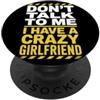 Impegnato Ragazzo Coppia Coordinata San Don't Talk To Me I Have A Crazy Girlfriend Fidanzata Gelosa PopSockets PopGrip Adesivo