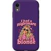 Brunette Comedy Co. Custodia per iPhone XR Ho avuto un incubo era una bionda divertente bruna umorismo