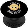 I Teach Smart Cookies Teacher Appreciati Funny I Teach Smart Cookies Teacher Back to School Birthday PopSockets PopGrip Adesivo