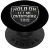 Hold On Let Me Overthink This Funny Prod Hold On Let Me Overthink This Funny Overthinker Joke Citazione PopSockets PopGrip Adesivo