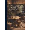 Basil S Long William Payne, Water-colour Painter Working 1776-1830 (Tascabile)