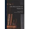 Elizabeth 1821-1910 Blackw The Religion of Health [electronic Resour (Tascabile)