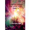 Lou Baldin COMING CLEAN ON UFOs & ET PART 4 (Tascabile)