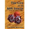 Yaa Obeng Whitmore The Life of an NBA Dancer (Tascabile)