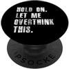 Overthinking Introvert Anxiety Humor Hold On Let Me Overthink This PopSockets PopGrip Adesivo