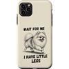Pomeranian Dog Lover Gifts Custodia per iPhone 11 Pro Max Wait for Me I Have Little Legs Divertente Pomerania