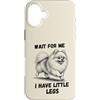 Pomeranian Dog Lover Gifts Custodia per iPhone 16 Plus Wait for Me I Have Little Legs Divertente Pomerania