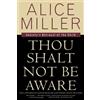 Alice Miller Thou Shalt Not Be Aware (Tascabile)