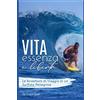 Smashwords Vita, Essenza e Libertà.: Le avventure di viaggio di un surfista pellegrino. Un bisogno spirituale da colmare. Guida pratica e divertente del tuo surf coach. Imprenditore di te stesso, autodidatta.