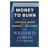 Allen Lane Money to Burn: Leon Black, Apollo and the Remaking of Wall Street