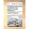 Josiah Wedgwood An Address to the Young Inhabitants of the Pottery, (Tascabile)