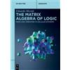 Eduardo Mizraji The Matrix Algebra of Logic (Tascabile) De Gruyter Textbook