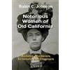 Robin C Johnson Notorious Women of Old California (Tascabile)