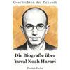 elian Geschichten der Zukunft: Die Biografie über Yuval Noah Harari