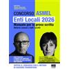 Maggioli Editore Concorso ASMEL. Enti Locali 2026. Manuale per la prova scritta. Materie comuni a tutti i profili.