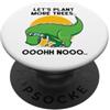 Dibba Designs T-Rex Let's Plant More Trees OH NO Dinosaur Dino Carino Divertente PopSockets PopGrip Adesivo