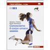 Zanichelli Conosciamo il corpo umano. Anatomia, fisiologia, educazione alla salute. Ediz. azzurra. Per le Scuole superiori. Con espansione online