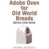 Charel Scheele Adobe Oven for Old World Breads (Tascabile)