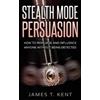 James T Kent Stealth Mode Persuasion (Tascabile)