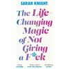 Sarah Knight The Life-Changing Magic of Not Giving a F**k (Tascabile)
