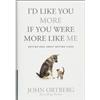 John Ortberg I'd Like You More If You Were More Like Me (Tascabile)