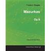 Frederic Chopin Mazurkas Op.6 - For Solo Piano (1830) (Tascabile)