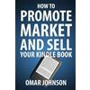 Omar Johnson How To Promote Market And Sell Your Kindle Book (Tascabile)