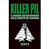 HOW2 Edizioni KILLER PIL: IL SUICIDIO SOCIOECONOMICO DELLA CIVILTÀ DEI CONSUMI