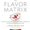 Harvest The Flavor Matrix: The Art and Science of Pairing Common Ingredients to Create Extraordinary Dishes